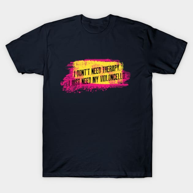 I don't need therapy. I just need my violoncello. T-Shirt by Signes Design